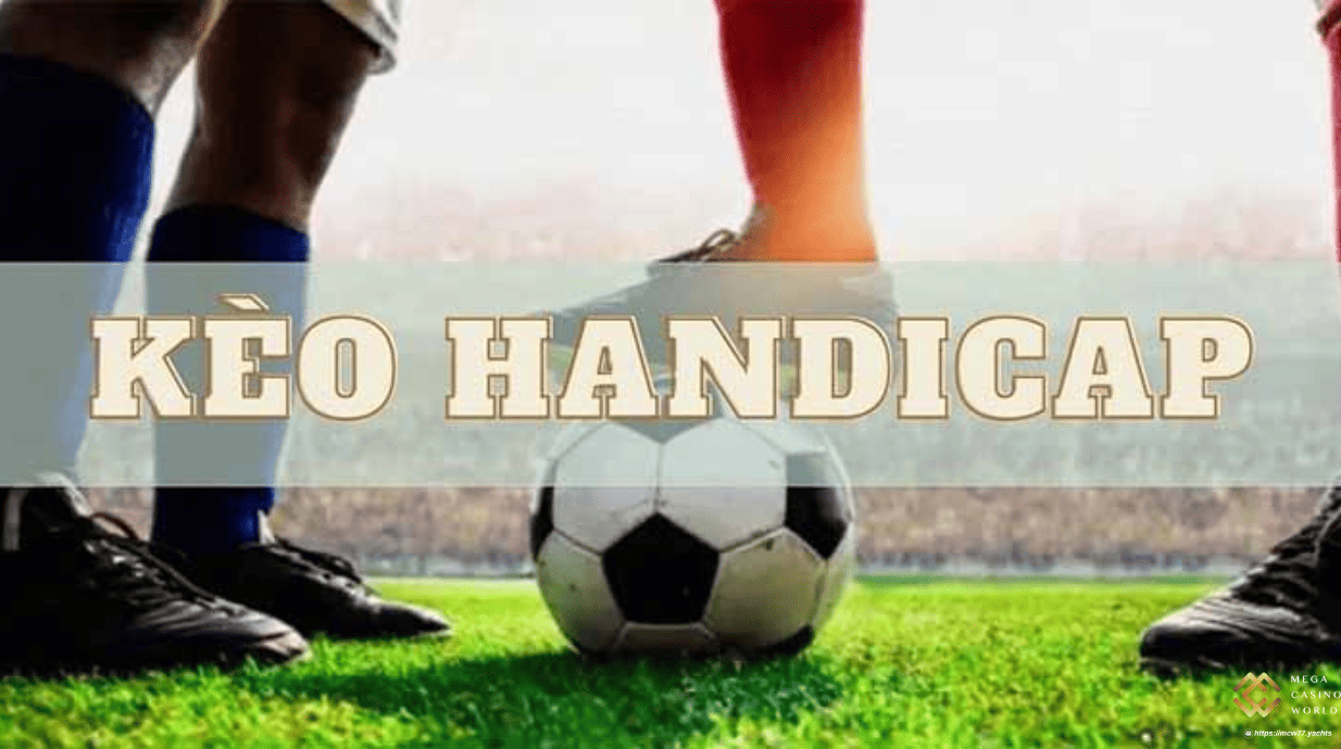 Kèo Handicap Là Gì? Bí Quyết Đọc & Đặt Kèo Chuẩn Như Cao Thủ