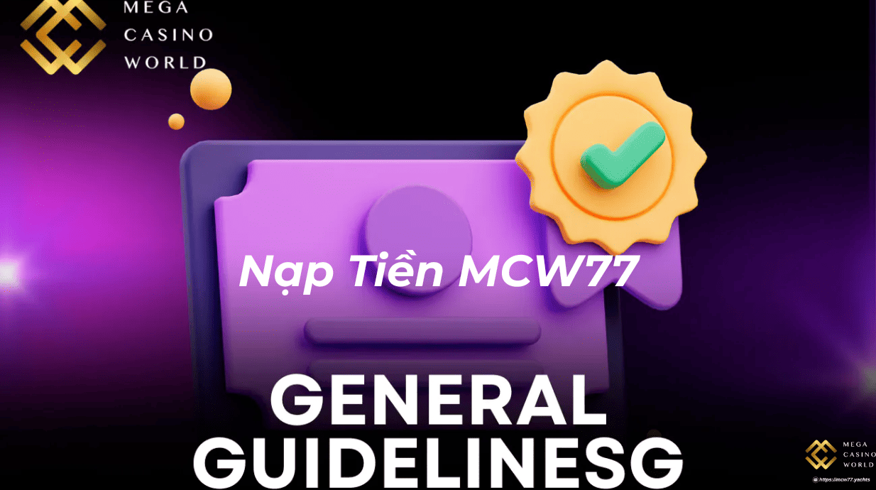 Nạp Tiền MCW77 – Hướng Dẫn Chi Tiết, An Toàn Và Không Lỗi