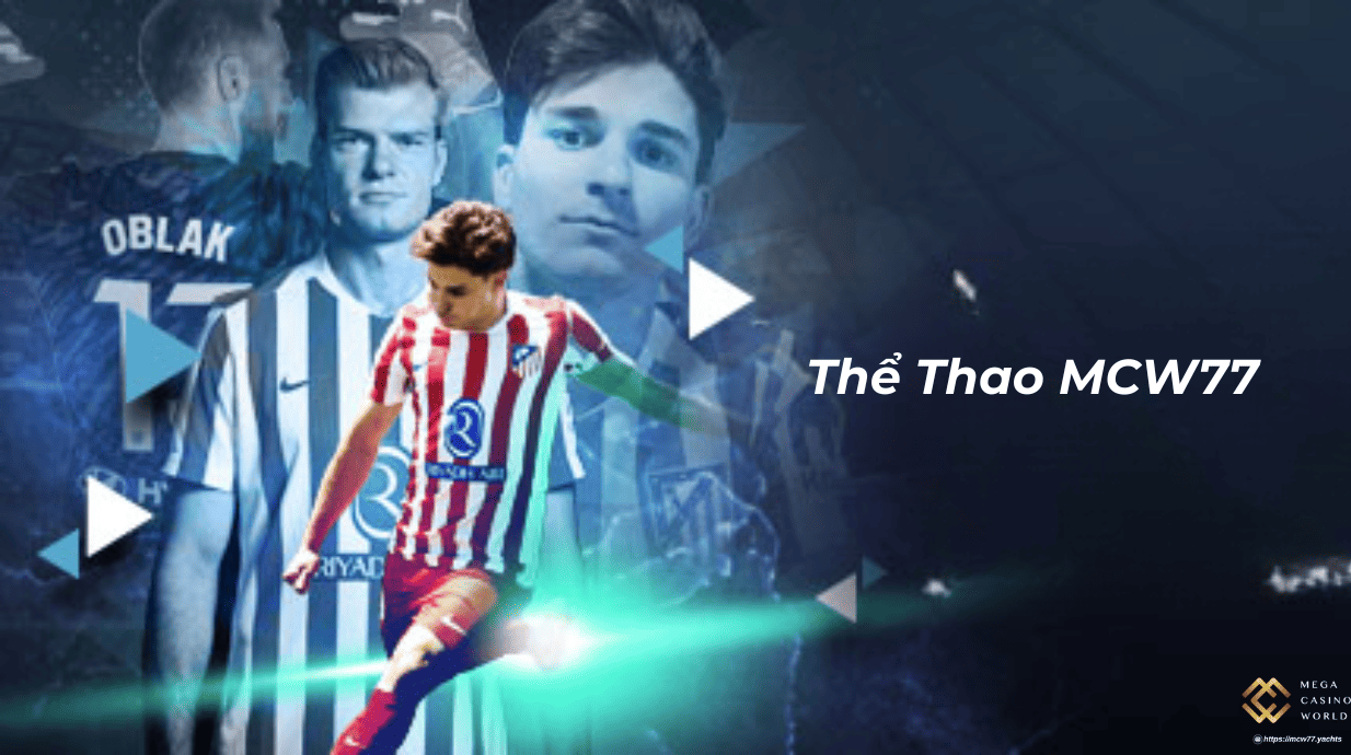Thể Thao MCW77 – Sân Chơi Cá Cược Đỉnh Cao Của Bóng Đá